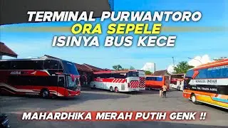 TERMINAL PURWANTORO ORA SEPELE‼️ISINYA BUS KECE😎 MAHARDHIKA MERAH PUTIH GENK🔥