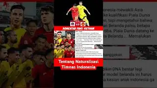 Komentar Fans Vietnam Tentang Naturalisasi Indonesia Hingga Masuk Pildun