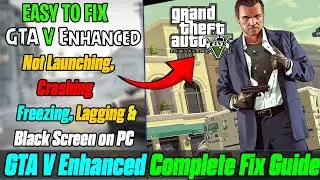 How to Fix GTA V Enhanced Not Launching, Crashing, Freezing, Lagging & Black Screen on PC 🎮