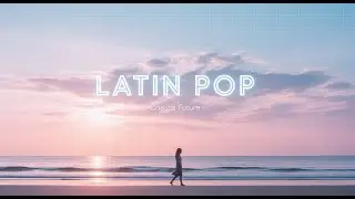 Future Beach Pop Latino Live &mdash; Tropical Rhythms & Sunset Dance Energy