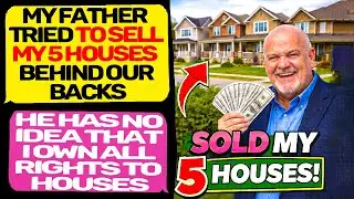 My Father Tried to Sell my 5 Houses Behind Our Backs! He Had NO Legal Rights! EntitledPeople
