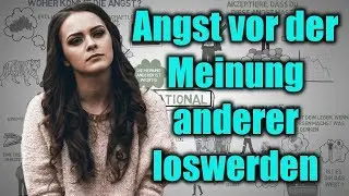 So wirst du die ANGST vor der MEINUNG ANDERER los - Aufhören sich Sorgen zu machen was andere denken