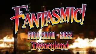 FANTASMIC - FULL SHOW 2022 - DISNEYLAND RESORT
