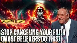Kenneth E Hagin _ Stop Canceling Your Faith (Most Believers Do This)