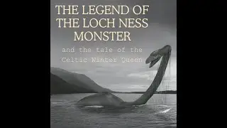The Legend of the Loch Ness Monster and the Tale of the Celtic Winter Queen