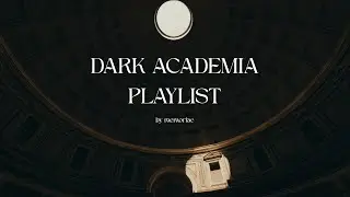 where students and insomniacs meet in quiet | dark academia playlist