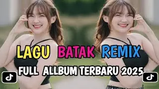 FULL ALBUM DJ BATAK REMIX VIRAL TIK TOK TERBARU 2025