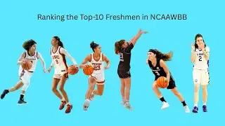 Ranking the Top-10 Freshman in NCAAWBB SO FAR! 