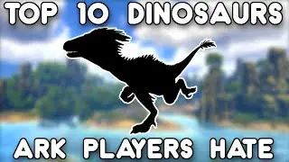 TOP 10 DINOSAURS EVERY ARK PLAYER HATES | ARK: SURVIVAL EVOLVED