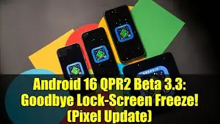 Android 16 QPR2 Beta 3.3: Goodbye Lock-Screen Freeze! (Pixel Update)
