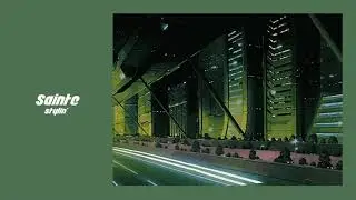 sainte - stylin (slowed + reverb)