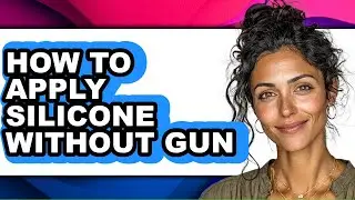 How to Apply Silicone Without Gun (full Guide)