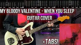 My Bloody Valentine - When you sleep GUITAR COVER + TABs | How to play | How to get a sound