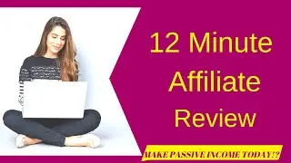 12 Minute Affiliate  Review - Earn Passive Income NOW With 12 Minute Affiliate?