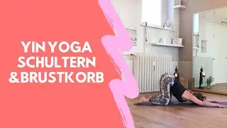 Yin Yoga f&uuml;r Schultern & Brustkorb