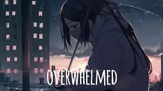 Nightcore - Overwhelmed (lyrics)