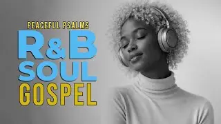 Soulful Psalm R&B in 4 Hours | Peaceful Christian Music for Prayer, Study & Deep Focus