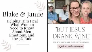 Blake Roberts & Jamie Haigh | Helping Him Heal: What Women Need to Know About Men, and the 3% Rule