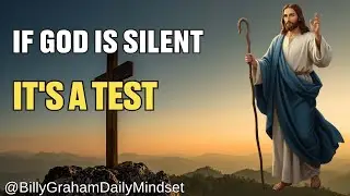 The Test Before the Miracle: Why God is Silent When You Need Him Most | Billy Graham Daily Mindset