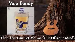 Moe Bandy - Then You Can Let Me Go (Out Of Your Mind)