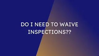 Do I Need to Waive Inspections?