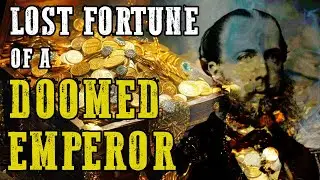 Maximilian&rsquo;s Lost Fortune: The True Story Behind Mexico&rsquo;s Imperial Treasure