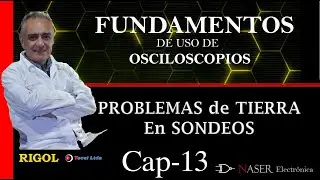 ♒ Cap #13 - PROBLEMAS DE TIERRA EN SONDEOS - CURSO FUNDAMENTOS USO DE OSCILOSCOPIOS.-
