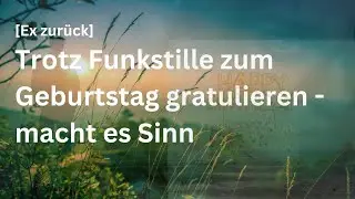 - Trotz Funkstille zum Geburtstag gratulieren - macht es Sinn
