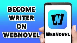 How To Become Writer On Webnovel 2024 | Registration As Author In Webovel App