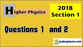 2018 Higher Physics Section 1 Questions 1 and 2