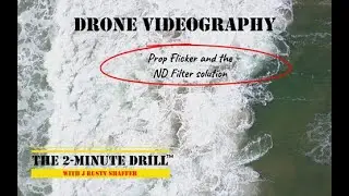 The 2-Minute Drill - Drone Videography, prop flicker, ND fliters