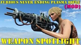 Fallout 4: Weapon Spotlights: Furious Never Ending Plasma Rifle