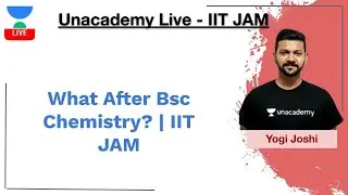 What After Bsc Chemistry? | IIT JAM | Yogi Joshi | JAM 2020 | Unacademy Live