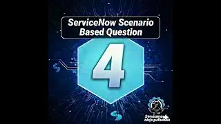 ServiceNow Scenario Based Question No 4 | ServiceNow Interview Question