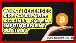 What Defenses Are Available Against Patent Infringement Claims?