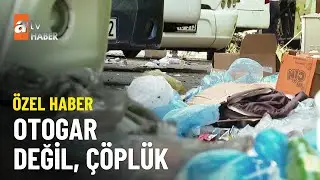 &Ouml;ZEL HABER &ndash; Esenler otogarı &ccedil;&ouml;pl&uuml;ğe d&ouml;nd&uuml; - atv Ana Haber 25 Ekim 2023