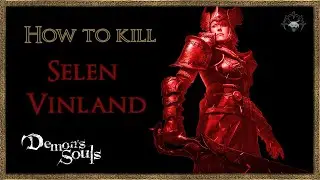 Demon's Souls - Black Phantom - How to kill Selen Vinland : Easy Kill + Location