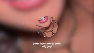 poker face - lady gaga (slowed down)