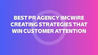 Best PR Agency IMCWire committed to long term PR success stories