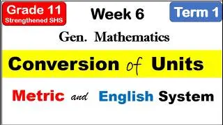 Grade 11 Gen Math | Conversion of Units Metric & English Systems First Term (Term 1) Week 6
