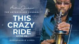 THIS CRAZY RIDE WE&rsquo;RE ON | Antonio Jackson | (Official Performance Video)