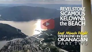 Girl Meets Beach - Okanagan Weekend Flight - Part 2 - S3E14