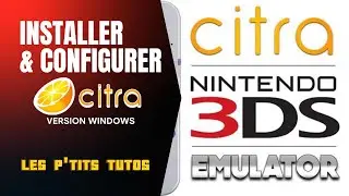 TUTORIEL - Installer et Configurer l'émulateur 3DS Citra (sous Windows)