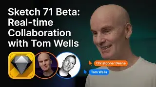 Sketch 71 Beta: Real-time Collaboration with Tom Wells