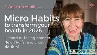 Micro Habits to transform your health in 2026: Instead of resolutions, do this! | Felice Gersh, MD