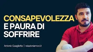 Consapevolezza e sofferenza: come gestire la PAURA DI SOFFRIRE