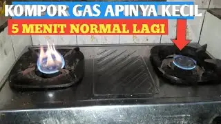 Cara memperbaiki kompor gas apinya kecil