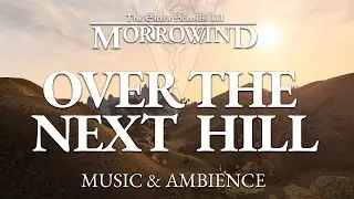 Over The Next Hill | The Elder Scrolls III Morrowind Calm and Soothing Music and Ambience