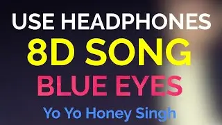 BLUE EYES - Yo Yo Honey Singh [8D AUDIO]