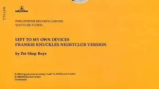 Pet Shop Boys - Left To My Own Devices (Frankie Knuckles' Nightclub Version) [UNRELEASED!]